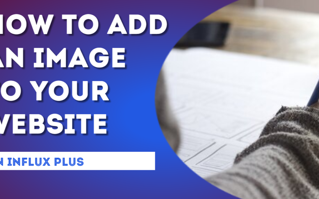 How to add an image to your website on Influx Plus